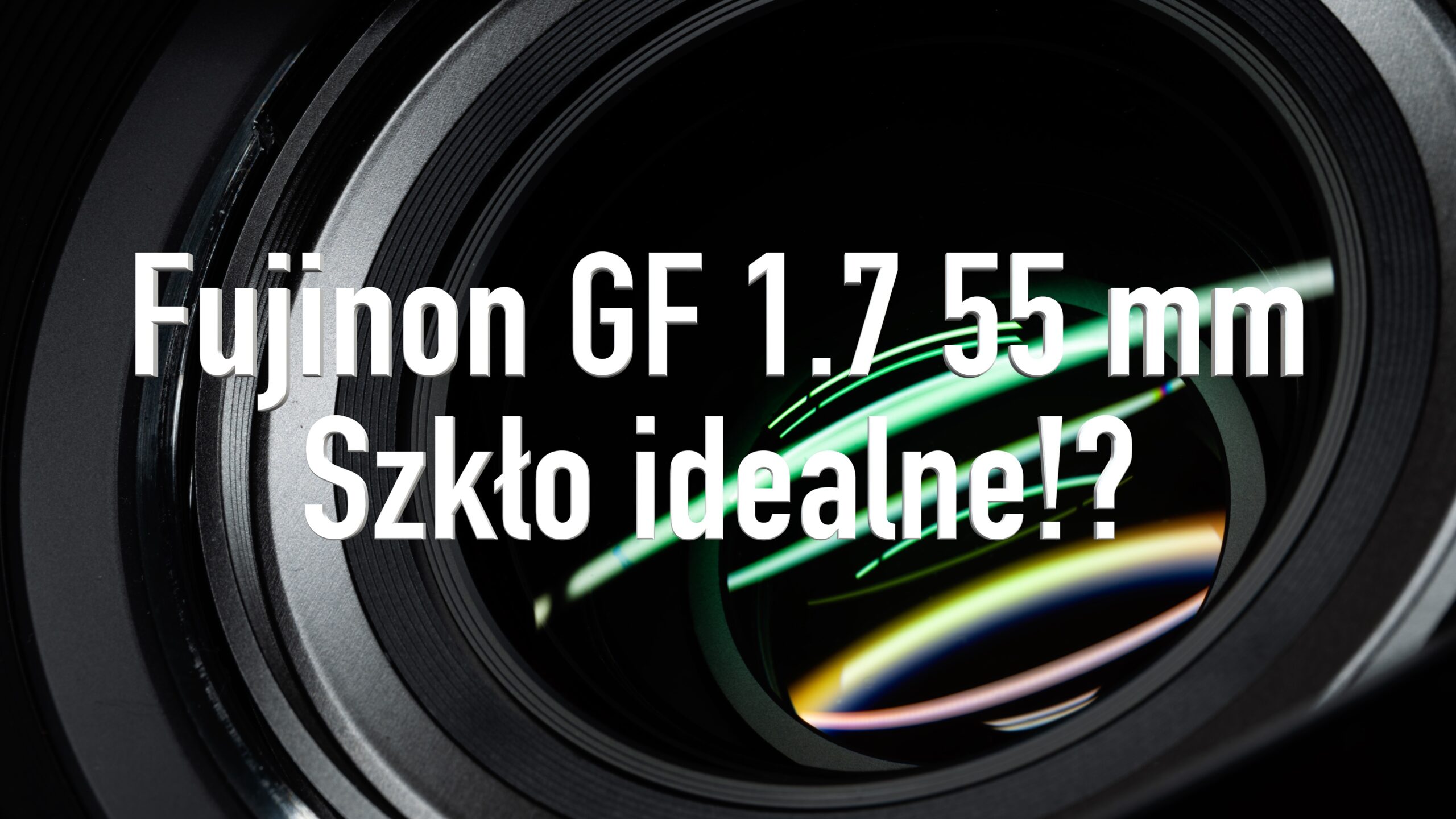 Fujinon GF 1.7 55 mm – Szkło idealne!?
